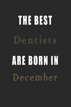 Paperback The best Dentists are born in December journal: Lined Dentists Diary Notebook, Journal or Planner and Dentists Gift, Thank You Gift for Dentists or Gi Book