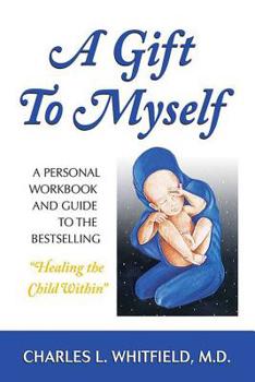 Paperback A Gift to Myself: A Personal Workbook and Guide to Healing the Child Within Book