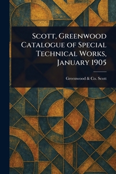 Paperback Scott, Greenwood Catalogue of Special Technical Works, January 1905 Book