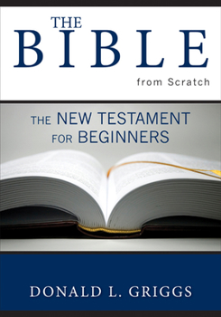 Paperback The Bible from Scratch: The New Testament for Beginners Book