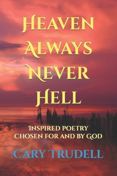 Paperback Heaven Always Never Hell: Inspired Poetry Chosen For And By God Book