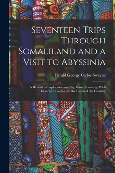 Seventeen Trips Through Somaliland and a Visit to Abyssinia; With Supplementary Preface on the 'Mad Mullah' Risings