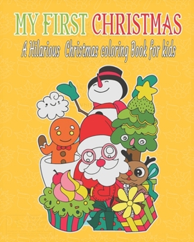 Paperback My first Christmas: a hilarious Christmas coloring book for kids: Fun Children's Christmas Gift or Present for Toddlers & Kids - 50 Beauti Book