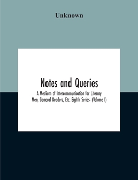 Paperback Notes And Queries; A Medium Of Intercommunication For Literary Men, General Readers, Etc. Eighth Series- (Volume I) Book