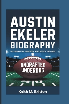 Paperback Austin Ekeler Biography: The Undrafted Underdog Who Defied the Odds Book