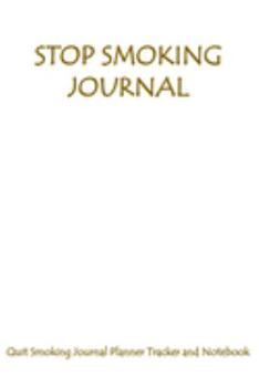 Stop Smoking Journal Quit Smoking Journal Planner Tracker and Notebook: Coloring, Habit Tracker an Inspirational Journal to Help you Quit Smoking - ... Best Way to Stop Smoking - Great Gift Idea
