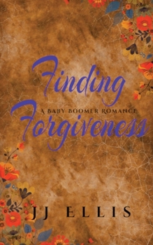 Finding Forgiveness: A Baby Boomer Romance