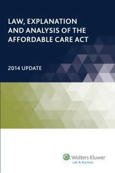Paperback Law, Explanation and Analysis of the Affordable Care ACT: 2014 Update Book