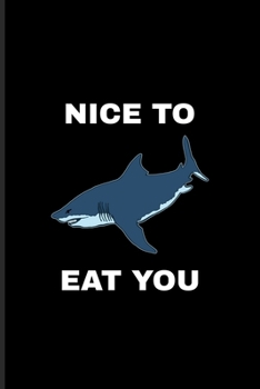 Nice To Eat You: Rowing Kayak & Canoe Journal For Marine Biologist & Sea Animals Lover | 6x9 | 101 pages