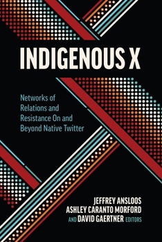 Paperback Indigenous X: Networks of Relations and Resistance on and Beyond Native Twitter Book