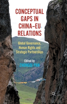 Paperback Conceptual Gaps in China-EU Relations: Global Governance, Human Rights and Strategic Partnerships Book