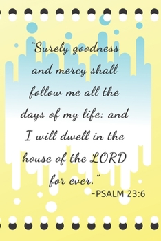 Paperback Psalm 23: 6 Surely Goodness And Mercy Shall Follow Me All The Days Of My Life: And I Will Dwell In The House Of The LORD For Eve Book