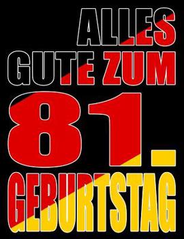 Alles Gute zum 81. Geburtstag: Besser als eine Geburtstagskarte! Deutsche Flagge Geburtstag Buch mit gezeichneten Seiten, die als Tagebuch oder Notizbuch benutzt werden k�nnen.