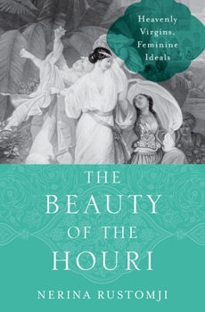 Hardcover The Beauty of the Houri: Heavenly Virgins, Feminine Ideals Book
