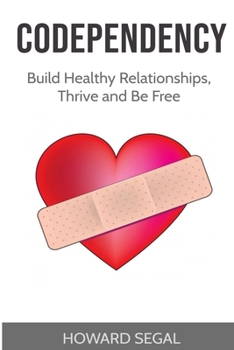 Paperback Codependency: Build Healthy Relationships, Thrive and Be Free Book