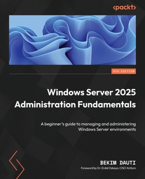Paperback Windows Server 2025 Administration Fundamentals - Fourth Edition: A beginner's guide to managing and administering Windows Server environments Book