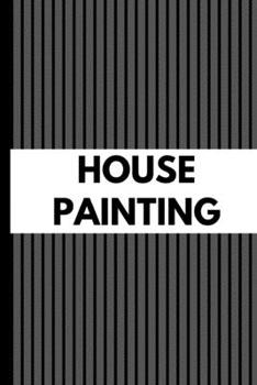 House Painting: Gift For Professional Business Owner Journal Composition Notebook (6" x 9") 120 Blank Lined Pages