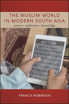 Paperback The Muslim World in Modern South Asia: Power, Authority, Knowledge Book