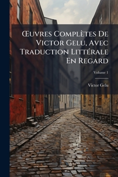 Paperback OEuvres Complètes De Victor Gelu, Avec Traduction Littérale En Regard; Volume 1 [French] Book