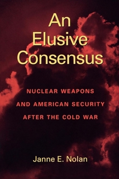 Paperback An Elusive Consensus: Nuclear Weapons and American Security After the Cold War Book