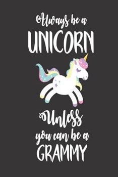 Paperback Always Be a Unicorn Unless You Can Be a Grammy: Unicorn Grandma Writing Notebook Book