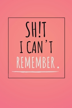 Shit I can't remember notebook: 100 ruled pages 6"x 9" size, notebook / journal password keeper and shit