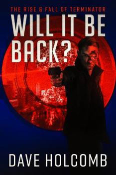 Paperback Will It Be Back?: The Rise & Fall of Terminator Book