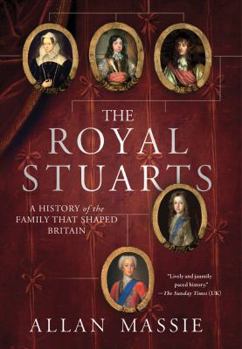 Hardcover The Royal Stuarts: A History of the Family That Shaped Britain Book