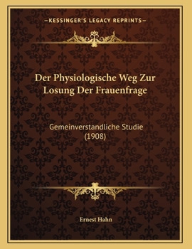 Paperback Der Physiologische Weg Zur Losung Der Frauenfrage: Gemeinverstandliche Studie (1908) [German] Book