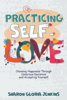 Paperback Practicing Self-Love: Choosing Happiness Through Conscious Decisions and Accepting Yourself Book