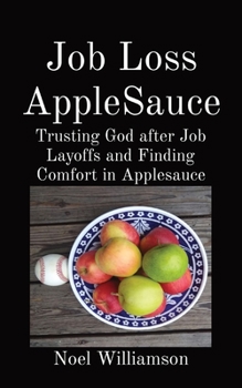 Paperback Job Loss AppleSauce: Trusting God after Job Layoffs and Finding Comfort in Applesauce Book