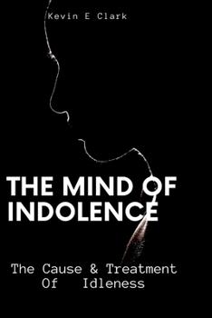 Paperback The Mind Of Indolence: The Cause & Treatment Of Idleness Book