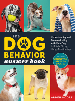 Paperback The Dog Behavior Answer Book, 2nd Edition: Understanding and Communicating with Your Dog and Building a Strong and Happy Relationship Book
