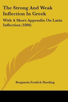 Paperback The Strong And Weak Inflection In Greek: With A Short Appendix On Latin Inflection (1896) Book