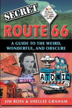 Paperback Secret Route 66: A Guide to the Weird, Wonderful, and Obscure: A Guide to the Weird, Wonderful, and Obscure Book