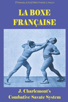 Paperback La Boxe Française: J. Charlemont's combative Savate method Book