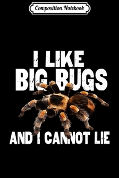 Composition Notebook: Funny Tarantula I Like Big Bugs and I Cannot Lie Journal/Notebook Blank Lined Ruled 6x9 100 Pages