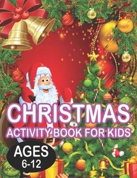 Christmas Activity book For KidsAges 6-12: Fun Children's Christmas Gift or Present for Toddlers & Kids - 50 Beautiful Pages to Color with Santa Claus, Reindeer, Snowmen & More!