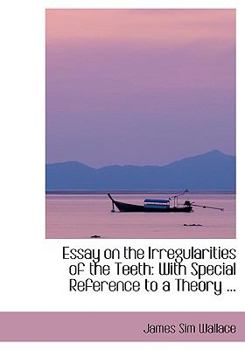 Hardcover Essay on the Irregularities of the Teeth: With Special Reference to a Theory ... [Large Print] Book