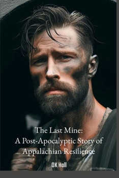 Paperback The Last Mine: A Post-Apocalyptic Story of Appalachian Resilience Book