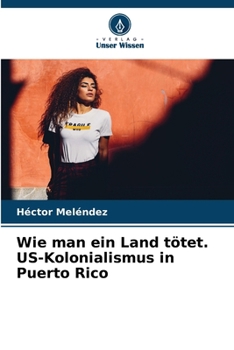 Paperback Wie man ein Land tötet. US-Kolonialismus in Puerto Rico [German] Book