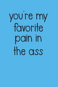 Paperback You are my favorite pain in the ass: A Funny Gift for Valentine Book