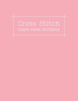 Paperback Cross Stitch Graph Paper Notebook: Create Your Own Embroidery Stitching Pattern Design With a Sketch on Numbered Line Grids Book