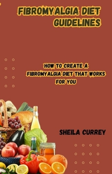 Paperback Fibromyalgia Diet Guidelines: How to Create a Fibromyalgia Diet That Works for You Book