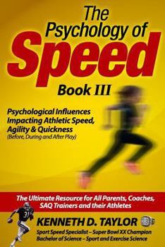 Paperback Psychology of Speed - Book III: Psychological Influences Impacting Athletic Speed, Agility and Quickness Book