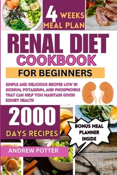 Paperback Renal Diet Cookbook for Beginners: Simple and Delicious Recipes Low in Sodium, Potassium, and Phosphorus that can Help You Maintain Good Kidney Health Book