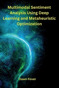Paperback Multimodal Sentiment Analysis Using Deep Learning and Metaheuristic Optimization Book
