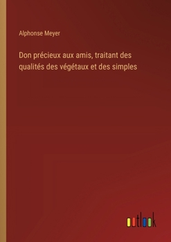 Paperback Don précieux aux amis, traitant des qualités des végétaux et des simples [French] Book