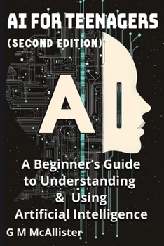 Paperback AI for Teenagers: A Beginner's Guide to Understanding & Using Artificial Intelligence Book