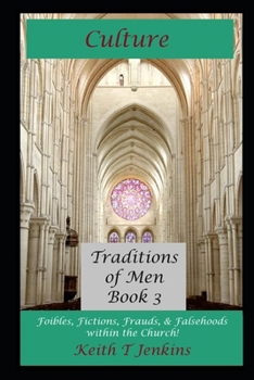 Culture: Foibles, Fictions, Frauds, & Falsehoods within the Church! (Traditions of Men)